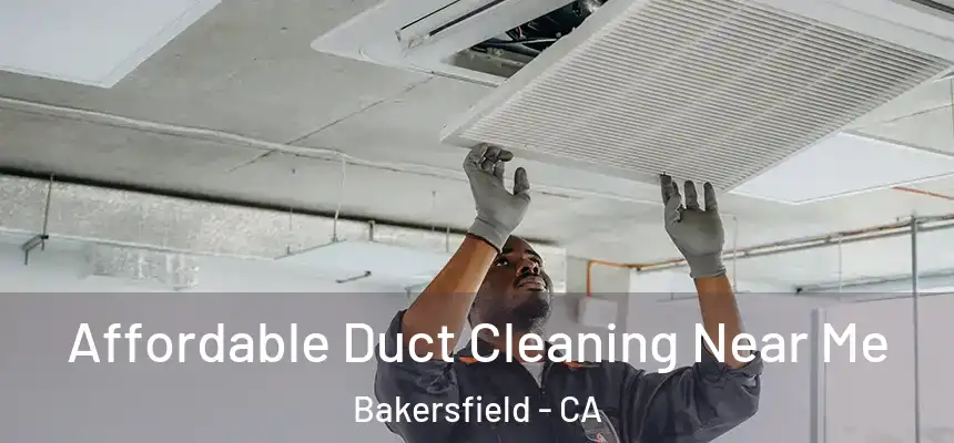  Affordable Duct Cleaning Near Me Bakersfield - CA