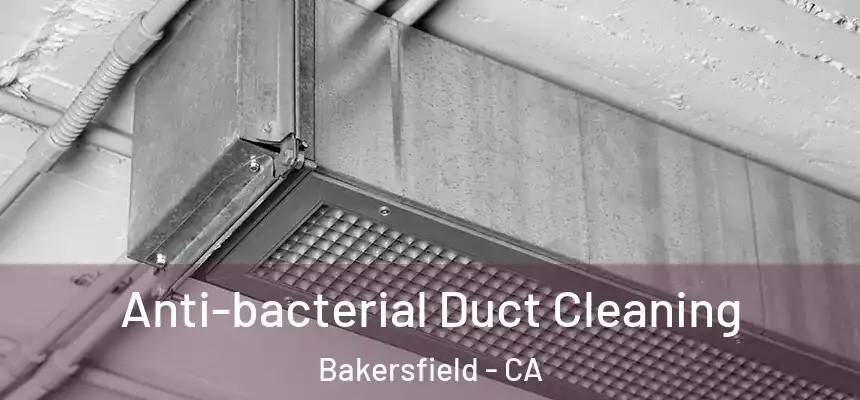  Anti-bacterial Duct Cleaning Bakersfield - CA