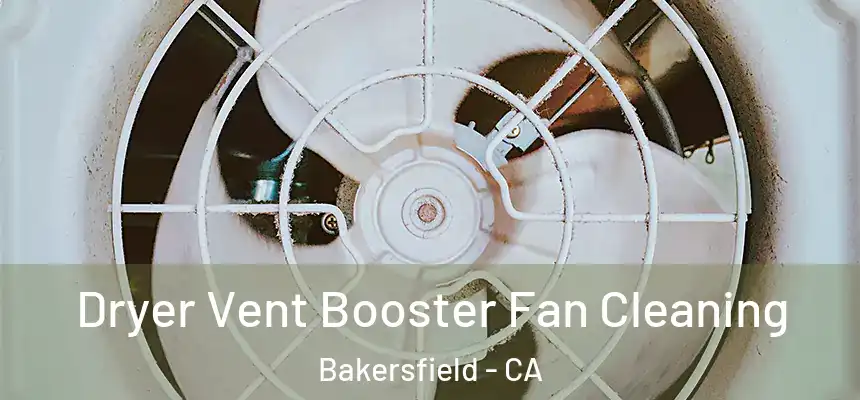  Dryer Vent Booster Fan Cleaning Bakersfield - CA