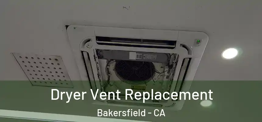  Dryer Vent Replacement Bakersfield - CA