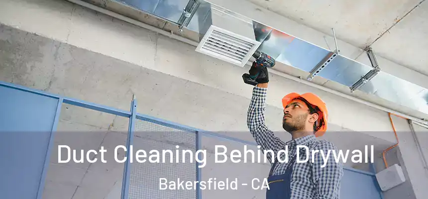 Duct Cleaning Behind Drywall Bakersfield - CA