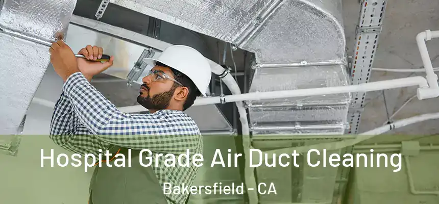  Hospital Grade Air Duct Cleaning Bakersfield - CA