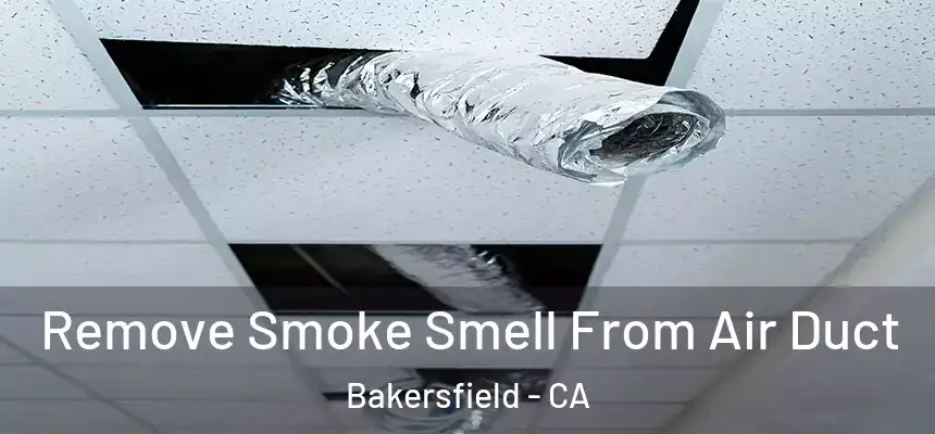  Remove Smoke Smell From Air Duct Bakersfield - CA