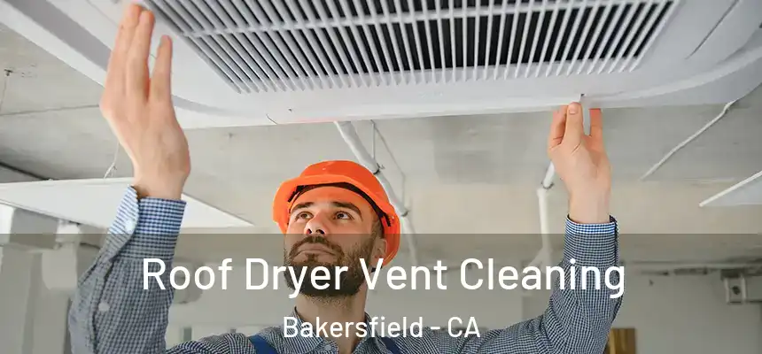  Roof Dryer Vent Cleaning Bakersfield - CA