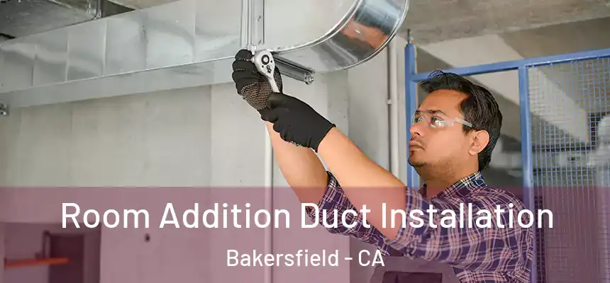 Room Addition Duct Installation Bakersfield - CA