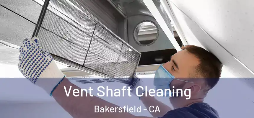  Vent Shaft Cleaning Bakersfield - CA