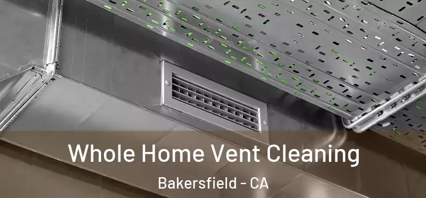  Whole Home Vent Cleaning Bakersfield - CA